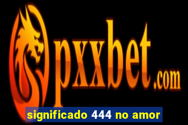 significado 444 no amor